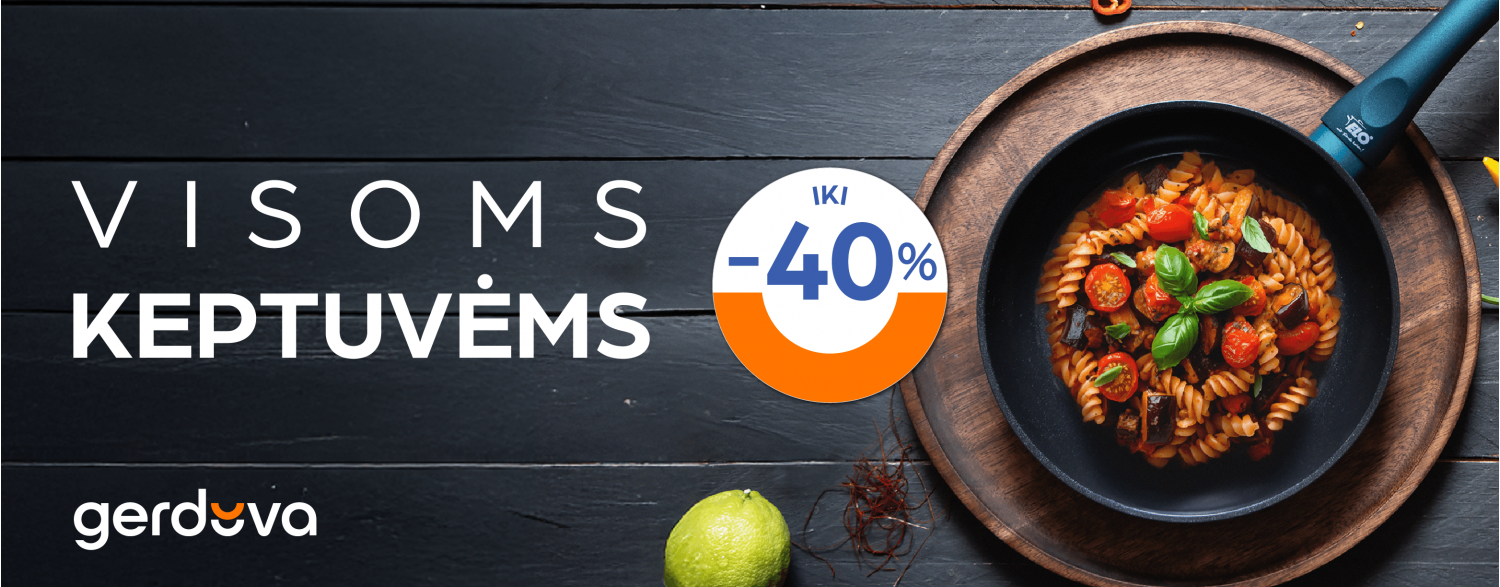 VISOMS KEPTUVĖMS IKI -40%