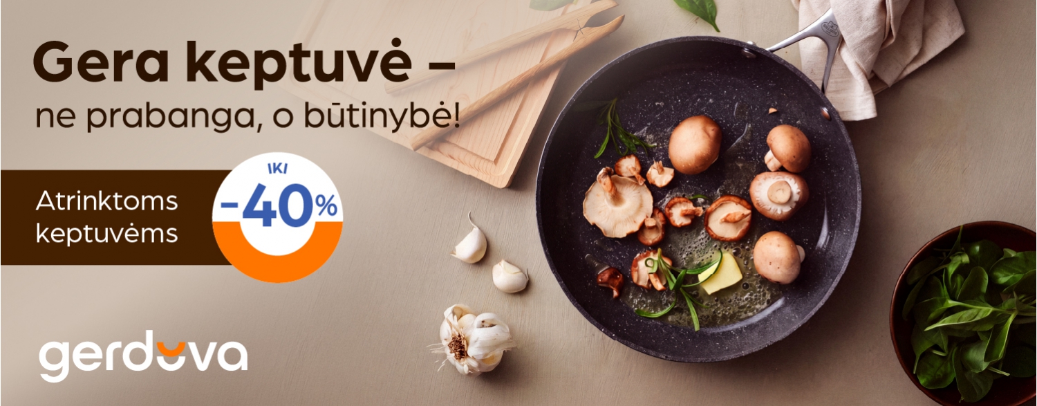 Gera keptuvė – ne prabanga, o būtinybė!